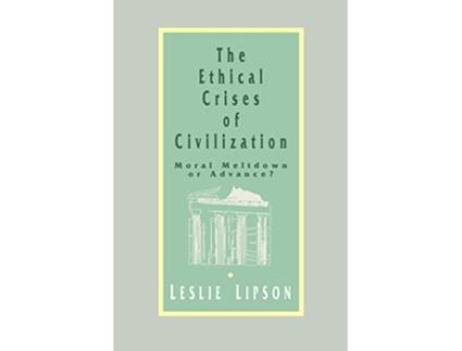 Livro The Ethical Crises of Civilization Moral Meltdown or Advance de Leslie M Lipson (Inglês)