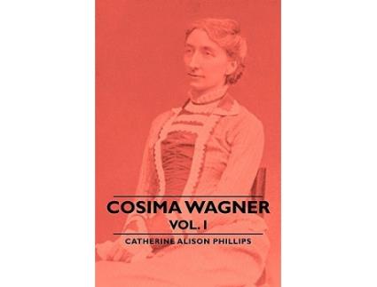 Livro Cosima Wagner Vol I de Catherine Alison Phillips (Inglês)