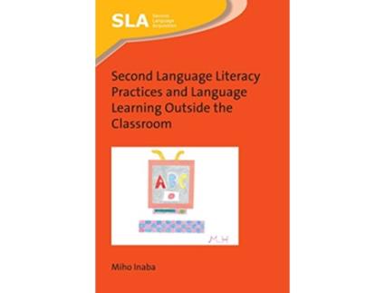Livro Second Language Literacy Practices and Language Learning Outside the Classroom Second Language Acquisition 127 Volume 127 de Miho Inaba (Inglês)