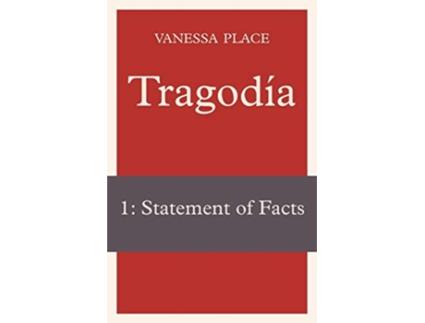 Livro Tragodia 1 Statement of Facts de Vanessa Place (Inglês)