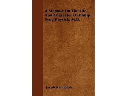 Livro A Memoir On The Life And Character Of Philip Syng Physick MD de Jacob Randolph (Inglês)