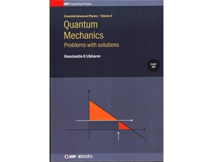 Livro Quantum Mechanics: Problems With Solutions (Volume 6) (IPH001, Volume 6) Konstantin K Likharev (Inglês)