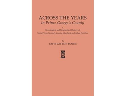 Livro Across the Years in Prince Georges County Maryland 625 de Effie Gwynn Bowie (Inglês)
