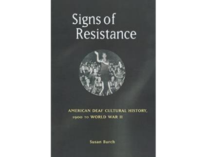 Livro Signs of Resistance American Deaf Cultural History 1900 to World War II History of Disability de Susan Burch (Inglês)