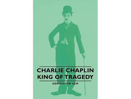 Livro Charlie Chaplin King of Tragedy de Gerith Von Ulm (Inglês)