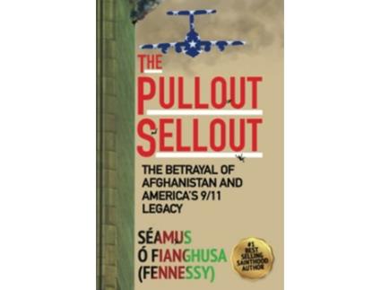 Livro The Pullout Sellout The Betrayal of Afghanistan and Americas 911 Legacy de Séamus Ó Fianghusa Fennessy (Inglês)