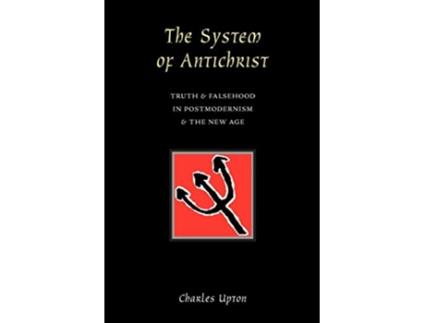 Livro The System of Antichrist Truth Falsehood in Postmodernism the New Age de Charles Upton (Inglês)
