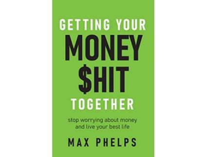Livro Getting Your Money hit Together Stop worrying about money and live your best life de Max Phelps (Inglês)