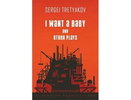 Livro I Want a Baby and Other Plays de Sergei Tretyakov (Inglês)