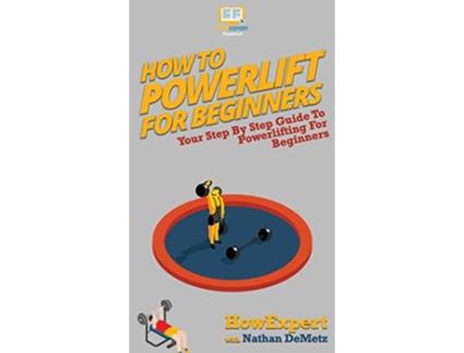 Livro How To Powerlift For Beginners de Howexpert e Nathan Demetz (Inglês - Capa Dura)