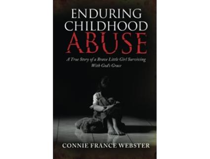 Livro Enduring Childhood Abuse A True Story of a Brave Little Girl Surviving With God’s Grace de Connie France Webster (Inglês)