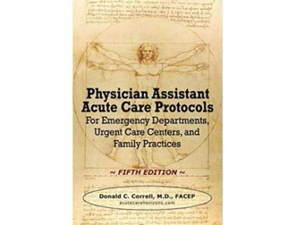 Livro Physician Assistant Acute Care Protocols FIFTH EDITION de Donald C Correll (Inglês)