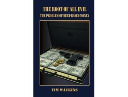 Livro The Root of all Evil The problem of debtbased money de Tim Watkins (Inglês)