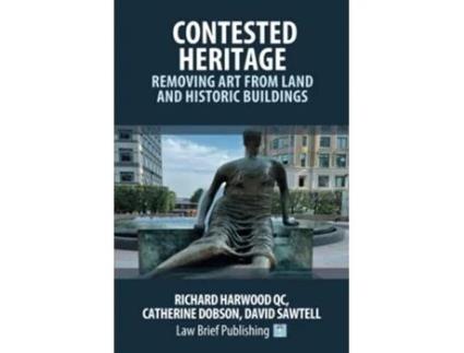 Livro Contested Heritage – Removing Art from Land and Historic Buildings de Richard Harwood QC Catherine Dobson David Sawtell (Inglês)