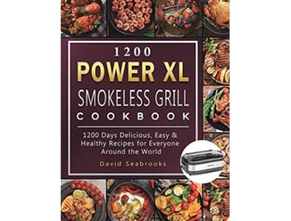 Livro 1200 Power XL Smokeless Grill Cookbook 1200 Days Delicious Easy Healthy Recipes for Everyone Around the World de David Seabrooks (Inglês)