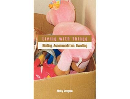 Livro Living with Things Ridding Accommodation Dwelling Anthropology Matters de Nicky Gregson (Inglês)