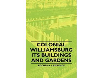 Livro Colonial Williamsburg Its Buildings and Gardens de A Lawrence Kocher Howard Dearstyne (Inglês)
