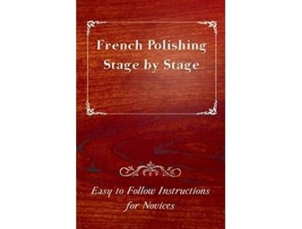 Livro French Polishing Stage by Stage Easy to Follow Instructions for Novices de Anon (Inglês)