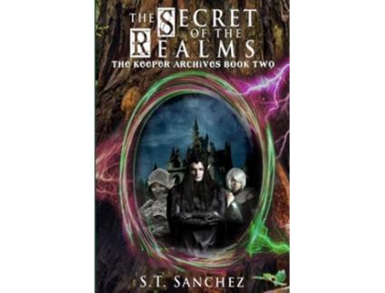 Livro The Secret of the Realms The Keeper Archives de S T Sanchez (Inglês)