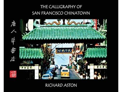 Livro Calligraphy of San Francisco Chinatown de Richard Aston (Inglês - Capa Dura)