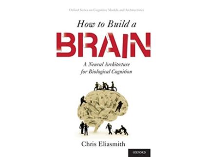 Livro How to Build a Brain de Chris Eliasmith (Inglês - Capa Dura)
