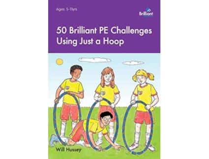 Livro 50 Brilliant PE Challenges Using Just a Hoop de Will Hussey (Inglês)