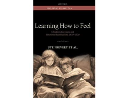 Livro Learning How to Feel de Ute Frevert, Pascal Eitler et al. (Inglês - Capa Dura)