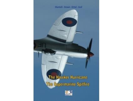 Livro The Hawker Hurricane The Supermarine Spitfire de Mantelli Brown Kittel Graf (Inglês)