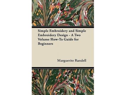 Livro Simple Embroidery and Simple Embroidery Design A Two Volume HowTo Guide for Beginners de Marguerite Randell (Inglês)