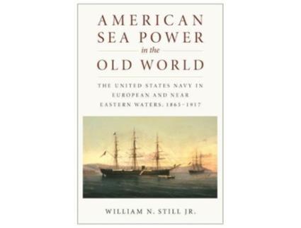 Livro American Sea Power in the Old World de William N Still Jr (Inglês)