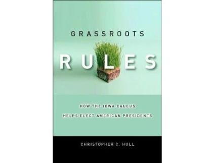 Livro Grassroots Rules How the Iowa Caucus Helps Elect American Presidents de Christopher C Hull (Inglês)