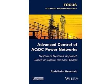 Livro Advanced Control of AC DC Power Networks System of Systems Approach Based on Spatiotemporal Scales Focus de Abdelkrim Benchaib (Inglês)