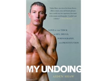 Livro My Undoing: Love in the Thick of Sex, Drugs, Pornography, and Prostitution Aiden Shaw (Inglês)