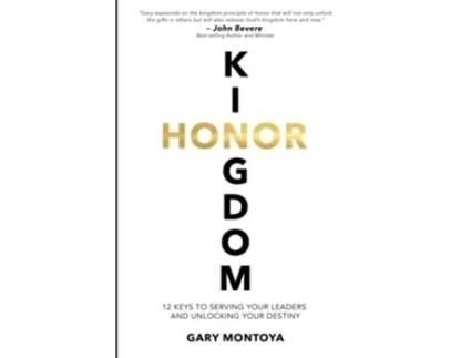 Livro Kingdom Honor 12 Keys to Serving Your Leaders and Unlocking Your Destiny de Gary J Montoya (Inglês)