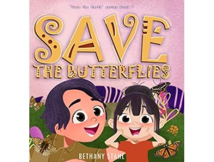 Livro Save the Butterflies Save the Earth de Bethany Stahl (Inglês - Capa Dura)
