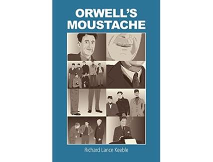 Livro Orwells Moustache Addressing More Orwellian Matters de Richard Lance Keeble (Inglês)