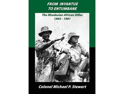 Livro From Inyantue to Entumbane The Rhodesian African Rifles 19651981 de Michael P Stewart (Inglês)