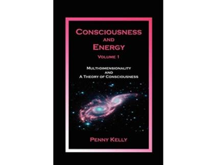Livro Consciousness and Energy Vol 1 Multidimensionality and a Theory of Consciousness de Penny Kelly (Inglês)