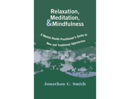 Livro Relaxation Meditation Mindfulness A Mental Health Practitioners Guide to New and Traditional Approaches de Jonathan C Smith PhD (Inglês)