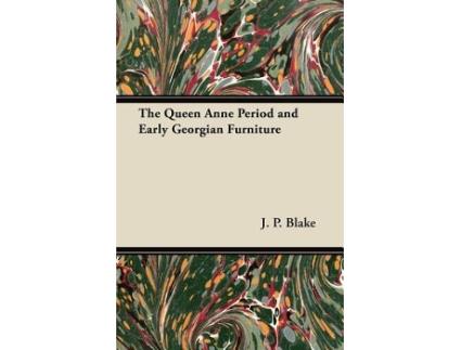 Livro The Queen Anne Period and Early Georgian Furniture de J P Blake (Inglês)