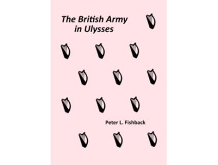 Livro The British Army in Ulysses Volume II of The British Army on Bloomsday de Peter Fishback (Inglês)