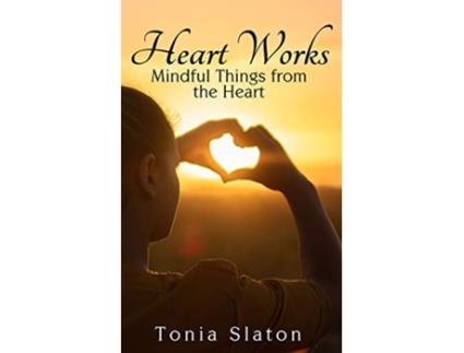 Livro Heart Works Mindful Things from the Heart de Tonia Slaton (Inglês)