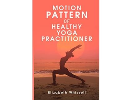 Livro Motion pattern of healthy yoga practitioner de Elizabeth Whissell (Inglês)