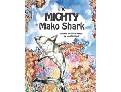 Livro The Mighty Mako Shark de Lori J McKeel (Inglês)