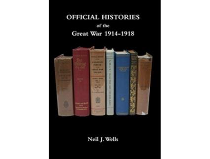 Livro OFFICIAL HISTORIES OF THE GREAT WAR A bibliography de Neil J Wells (Inglês)