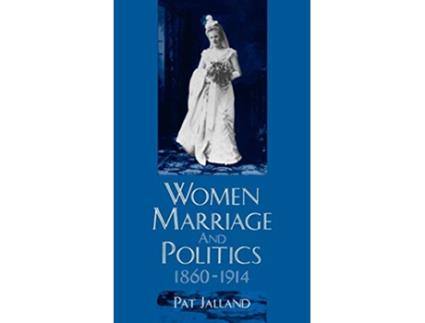 Livro Women, Marriage, and Politics 18601914 de Pat Jalland (Inglês - Capa Dura)