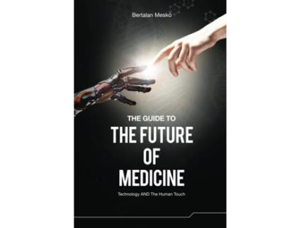 Livro Guide to the Future of Medicine de Bertalan Mesko´ (Inglês)