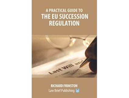 Livro A Practical Guide to the EU Succession Regulation de Richard Frimston (Inglês)