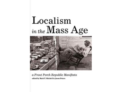 Livro Localism in the Mass Age de Mark T Mitchell e Jason Peters (Inglês)