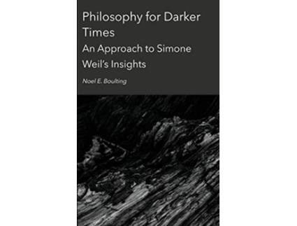 Livro Philosophy for Darker Times An Approach to Simone Weils Insights de Noel Boulting (Inglês)